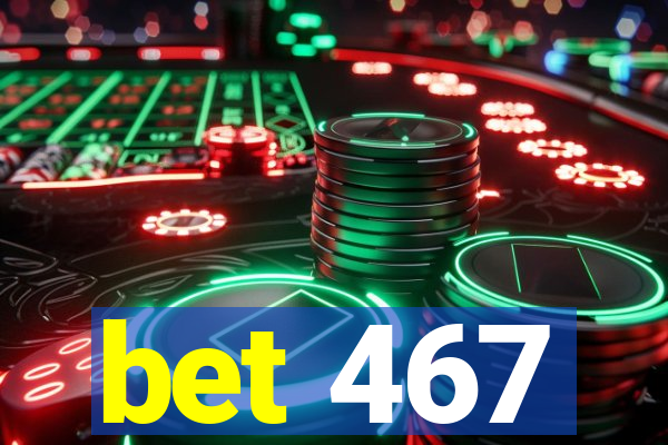 bet 467